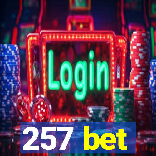 257 bet